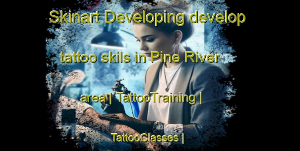 Skinart Developing develop tattoo skils in Pine River area | TattooTraining | TattooClasses | SkinartTraining-Canada